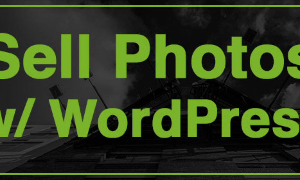 How To Sell Photos With WordPress