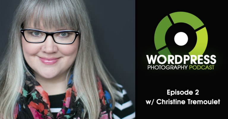 Episode 2 – Photographer to Full Time Blogger & Consultant w/ Christine Tremoulet