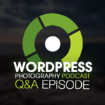 Episode 10 – WordPress Photography Q&A Volume 1