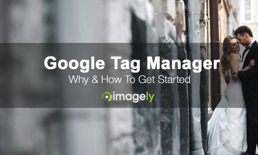 Why To Use Google Tag Manager & How To Set It Up