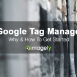 Why To Use Google Tag Manager & How To Set It Up