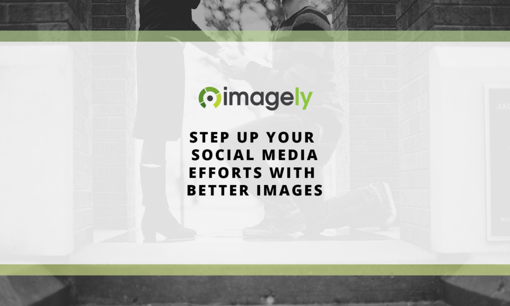 Step up your social media efforts with better images