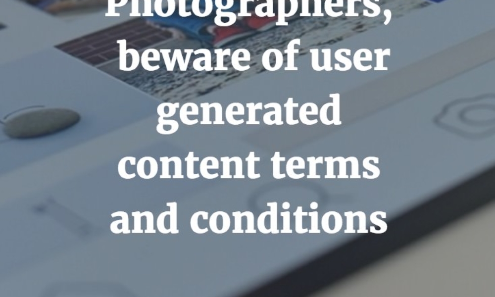 Photographers, beware of user generated content terms and conditions