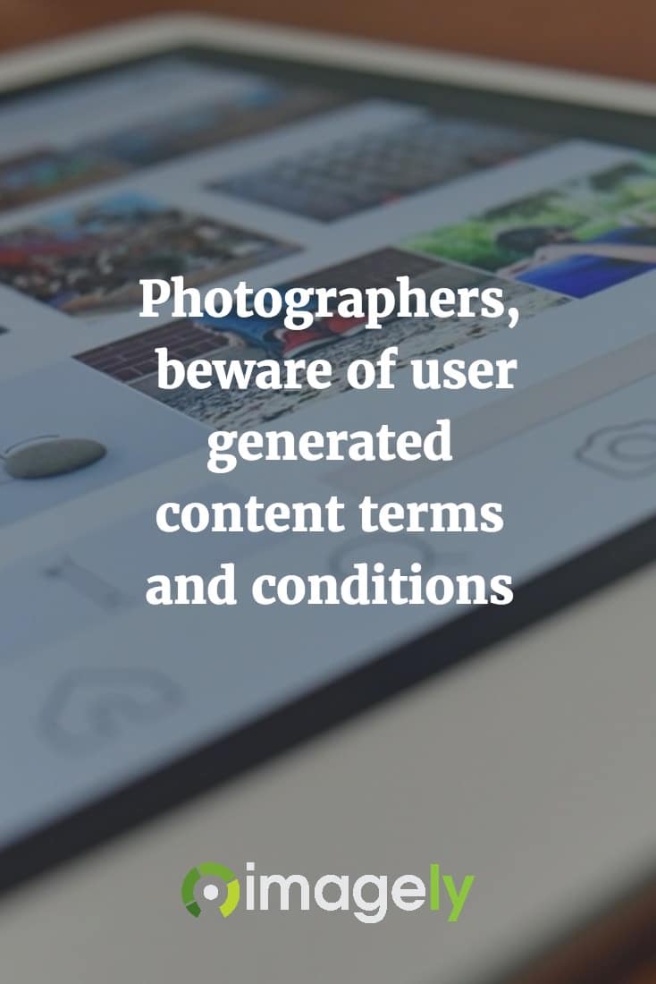 Photographers, beware of user generated content terms and conditions