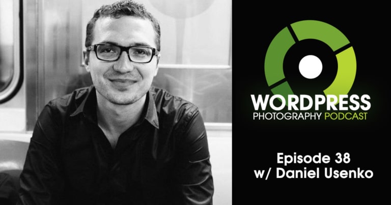 Episode 38 – Engaging Video for your Photography Website w/ Daniel Usenko