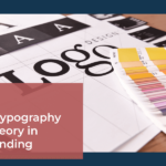 The Role of Typography and Color Theory in Effective Branding