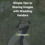Simple Tips to Sharing Images with Wedding Vendors