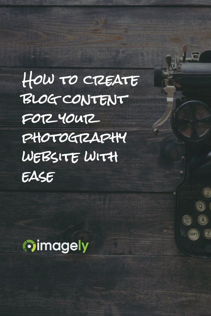 How To Create Blog Content For Your Photography Website With Ease