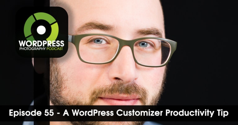 Episode 55 – A WordPress Customizer Productivity Tip