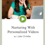 Episode 58 – Nurturing With Personalized Videos w/ Julie Christie