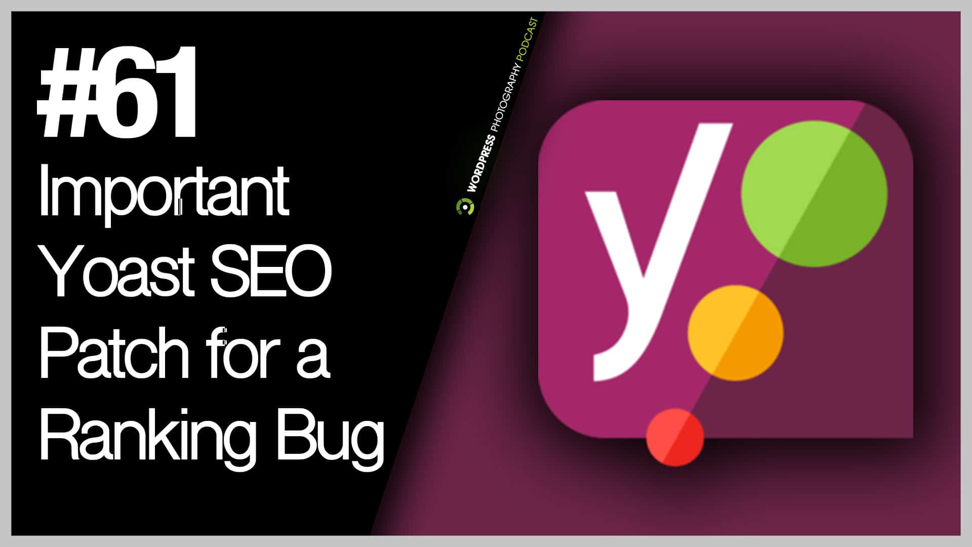 Episode 61 – Important Yoast SEO Patch for a Ranking Bug