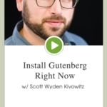 Episode 70 – Install Gutenberg Right Now