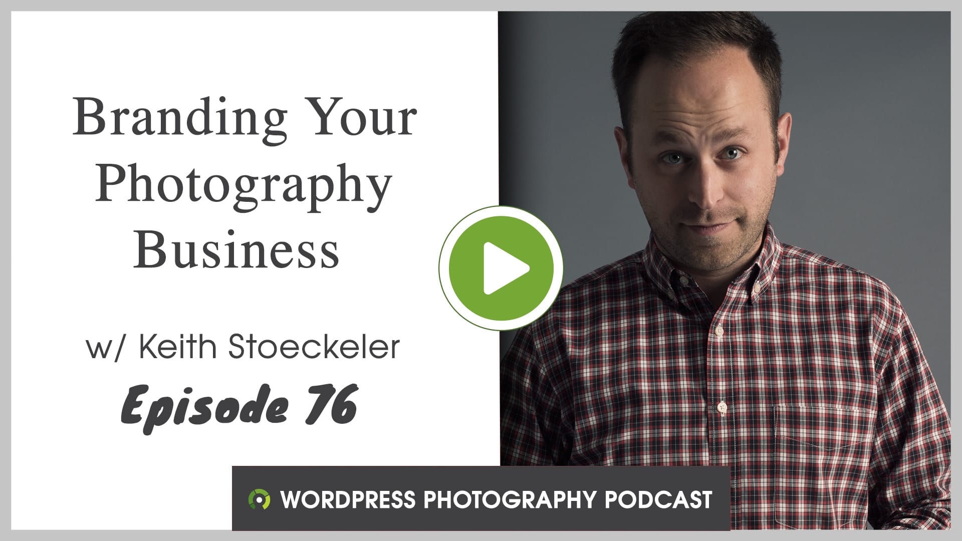Episode 76 – Branding Your Photography Business with Keith Stoeckeler