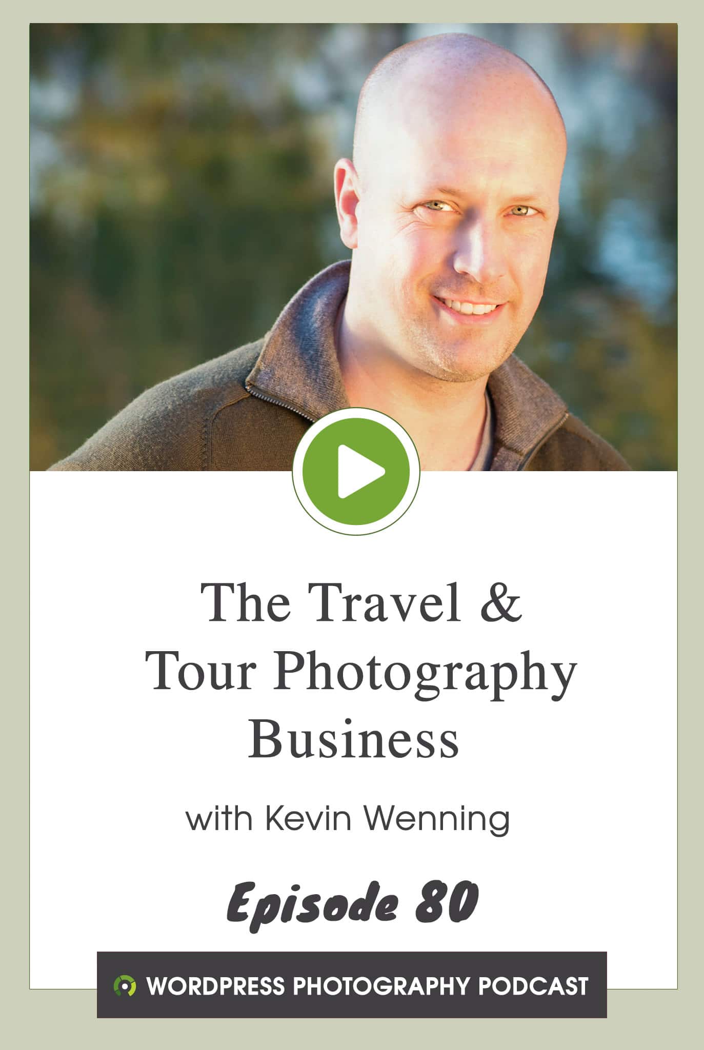 Episode 80 – The Travel & Tour Photography Business with Kevin Wenning