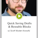 Episode 83 – Quick Saving Drafts & Reusable Blocks