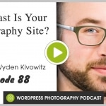 Episode 88 – How Fast Is Your Photography Site?