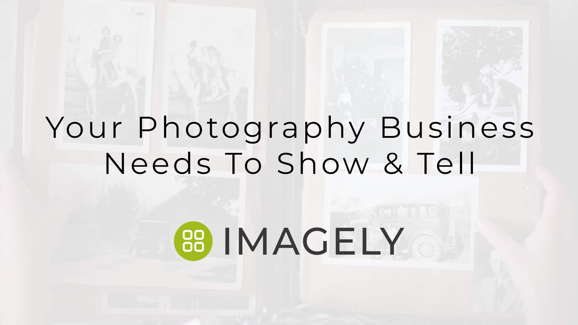 Your Photography Business Needs To Show & Tell