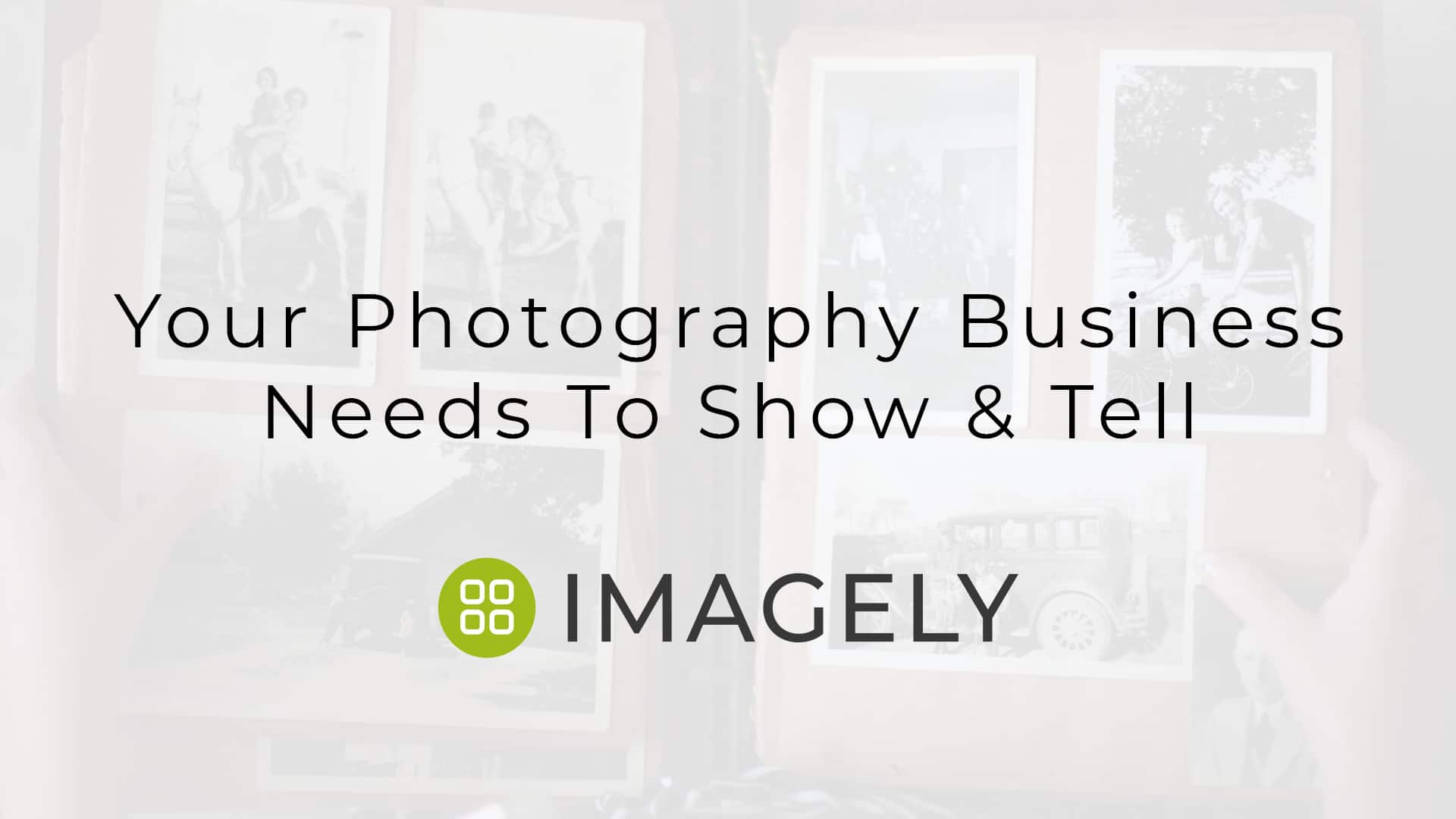 Your Photography Business Needs To Show & Tell