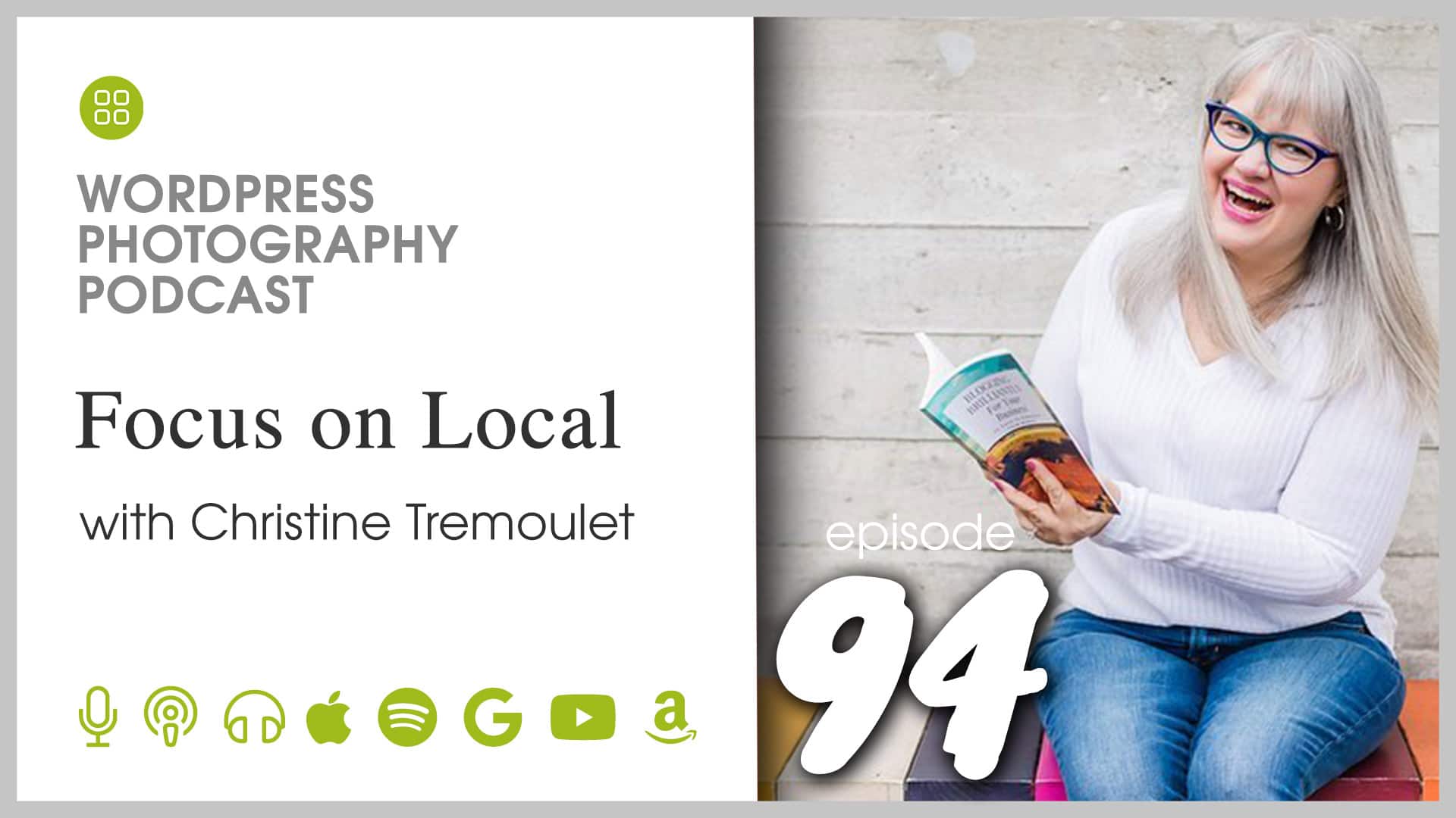 Episode 94 - Focus on Local with Christine Tremoulet