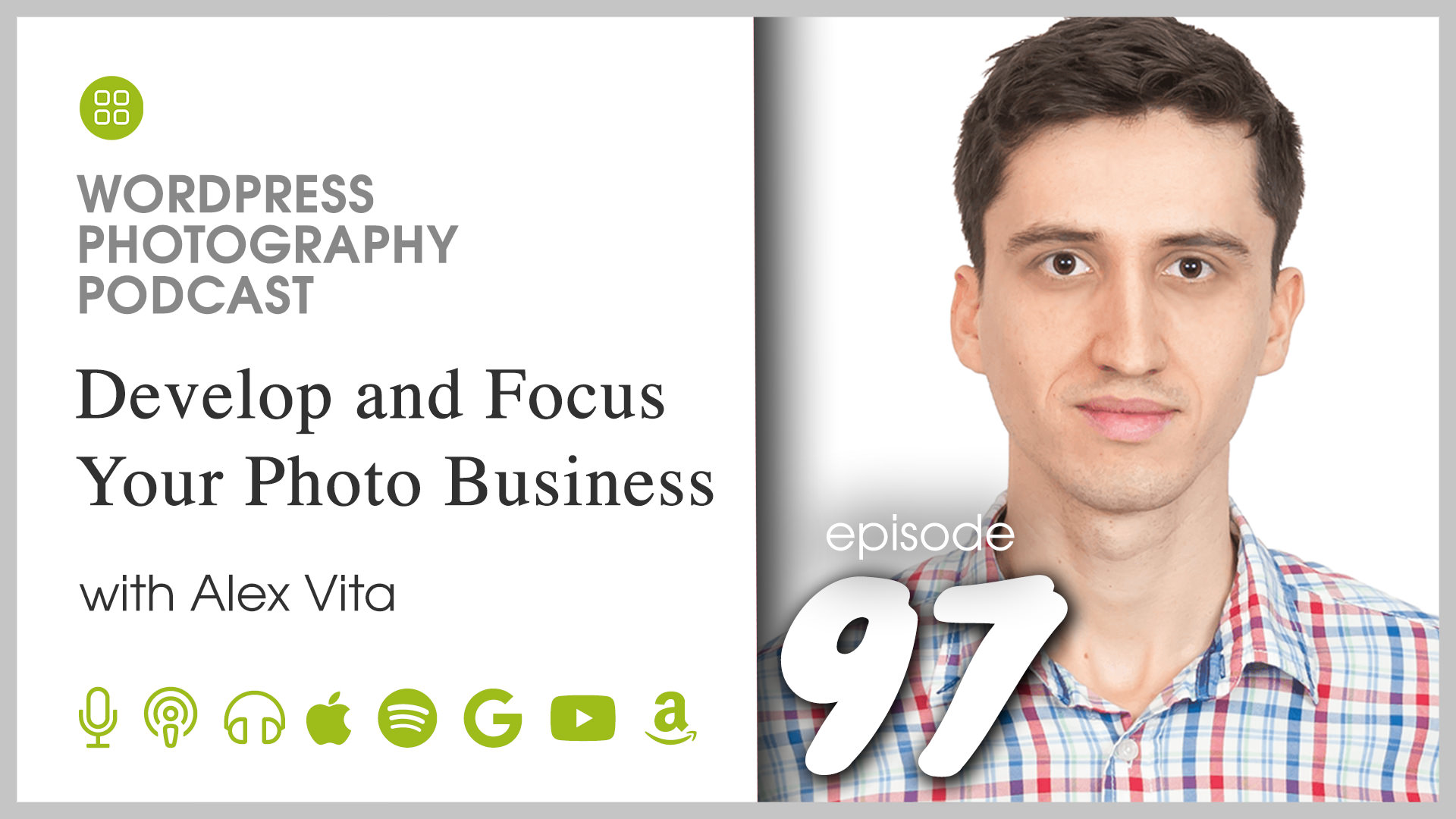 Episode 97 - Develop and Focus Your Photo Business with Alex Vita