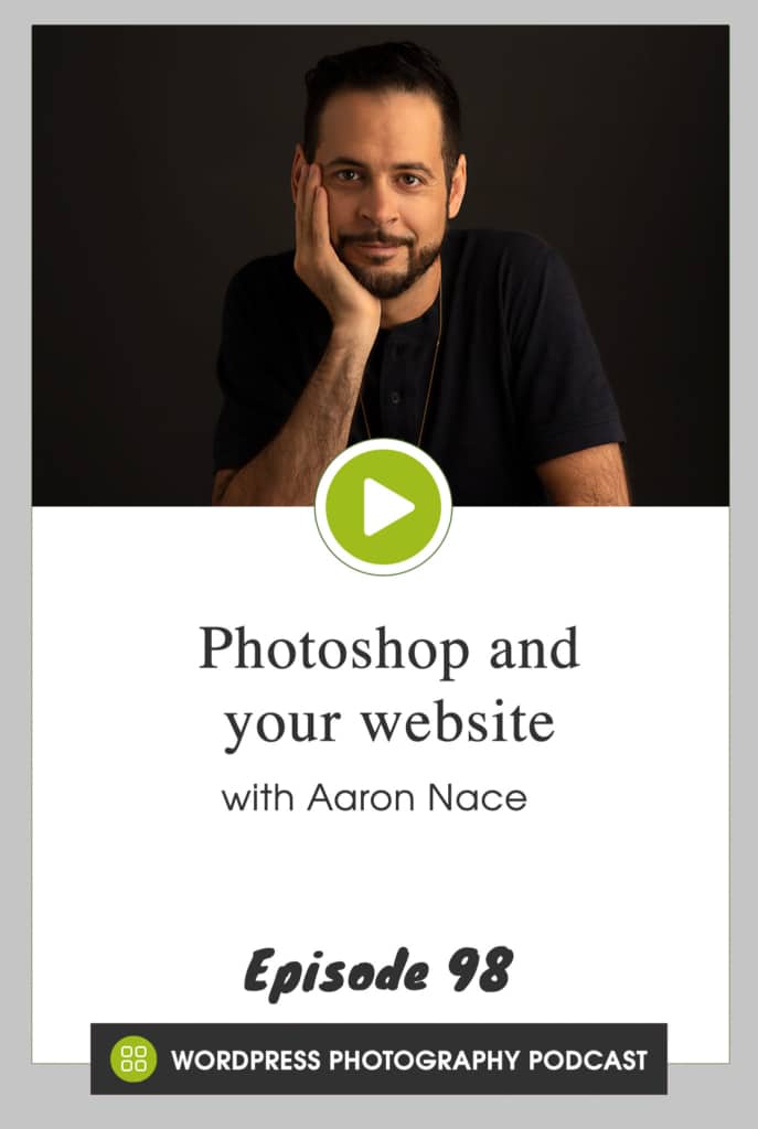 Episode 98 - Photoshop and your website with Aaron Nace