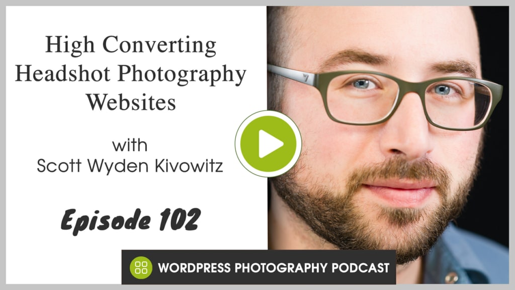 Listen to The WordPress Photography Podcast, Episode 102 - High Converting Headshot Photography Websites