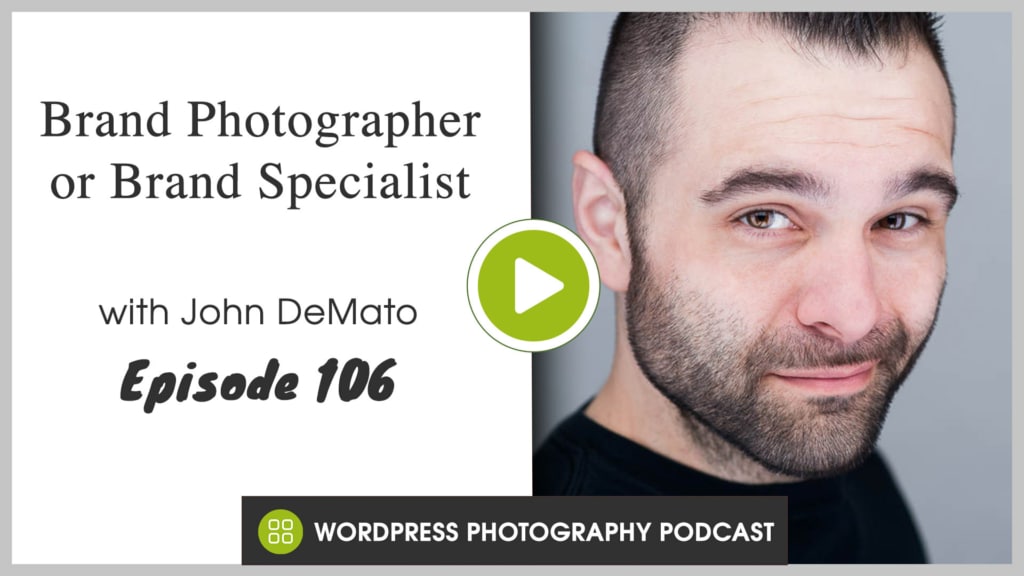 Listen to The WordPress Photography Podcast, Episode 106 - Brand Photographer or Brand Specialist