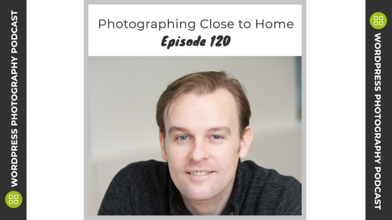 Episode 120 – Photographing Close to Home with James Maher