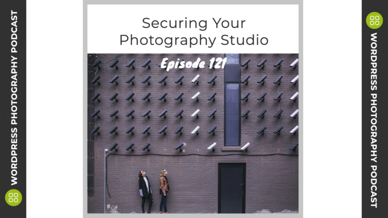 Episode 121 – Securing Your Photography Studio