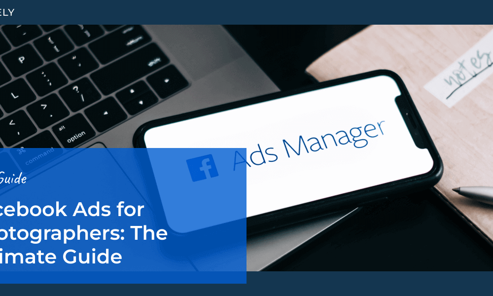 Facebook Ads for Photographers: The Ultimate Guide