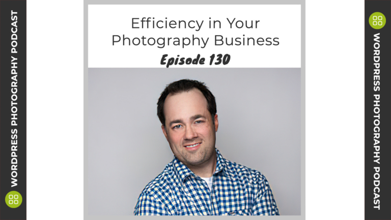 Episode 130 – Efficiency in Your Photography Business with Peter LaGregor