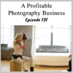 Episode 131 – A Profitable Photography Business with Tanya Smith