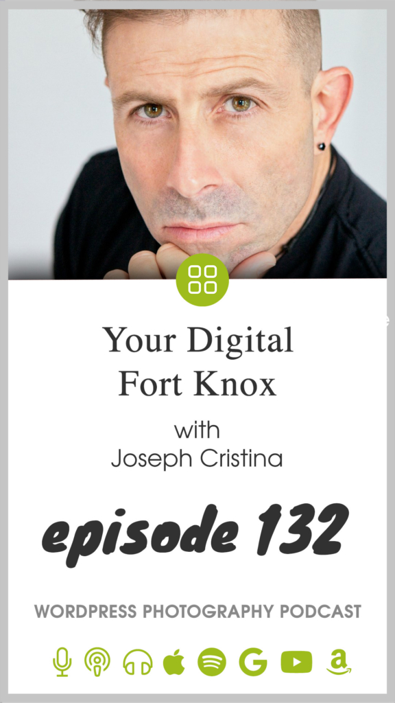 Episode 132 – Your Digital Fort Knox with Joseph Cristina