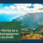 How To Make Money As A Landscape Photographer: From Passion to Profit