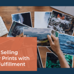 How to Start Selling Photography Prints with Automated Fulfillment