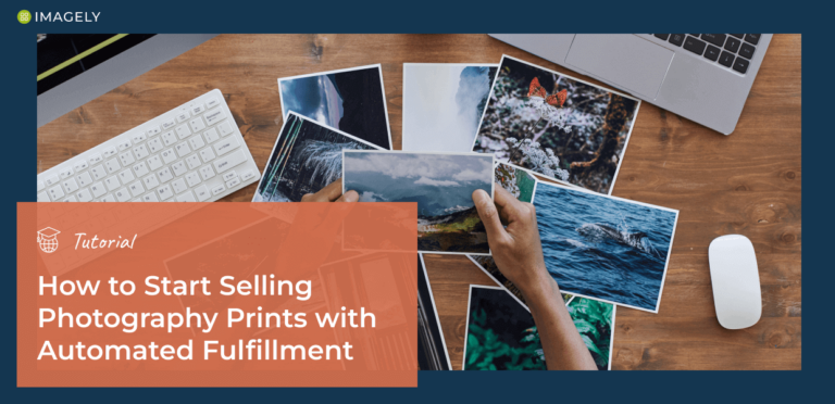 How to Start Selling Photography Prints with Automated Fulfillment