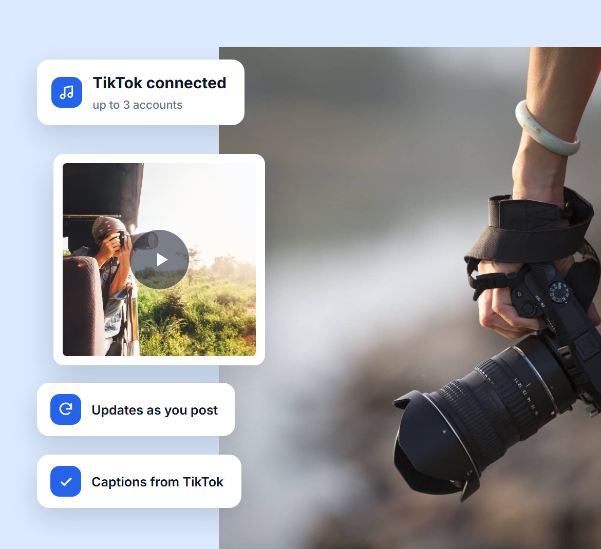 A hand holding a camera and a TikTok video with a play button, from a connected TikTok account that updates as you post and brings in its captions