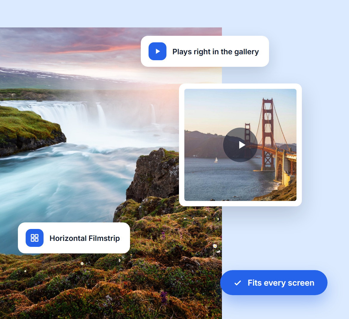 A waterfall and a Golden Gate Bridge video that plays right in a Horizontal Filmstrip gallery and fits every screen